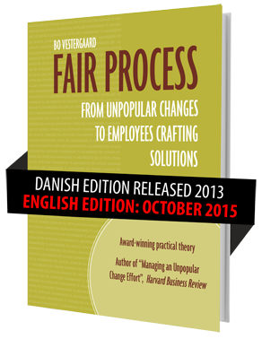 Bo Vestergaard (2015): Fair Process - From Unpopular Changes to Employees Crafting Solutions